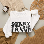 Sorry I'm Late I Have Kids — Funny Parenting Crewneck
