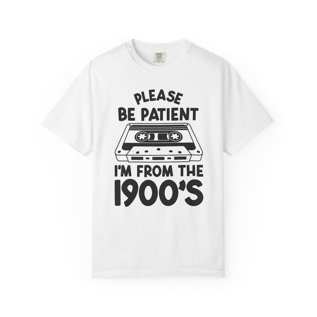 Please Be Patient I'm From the 1900s Tee