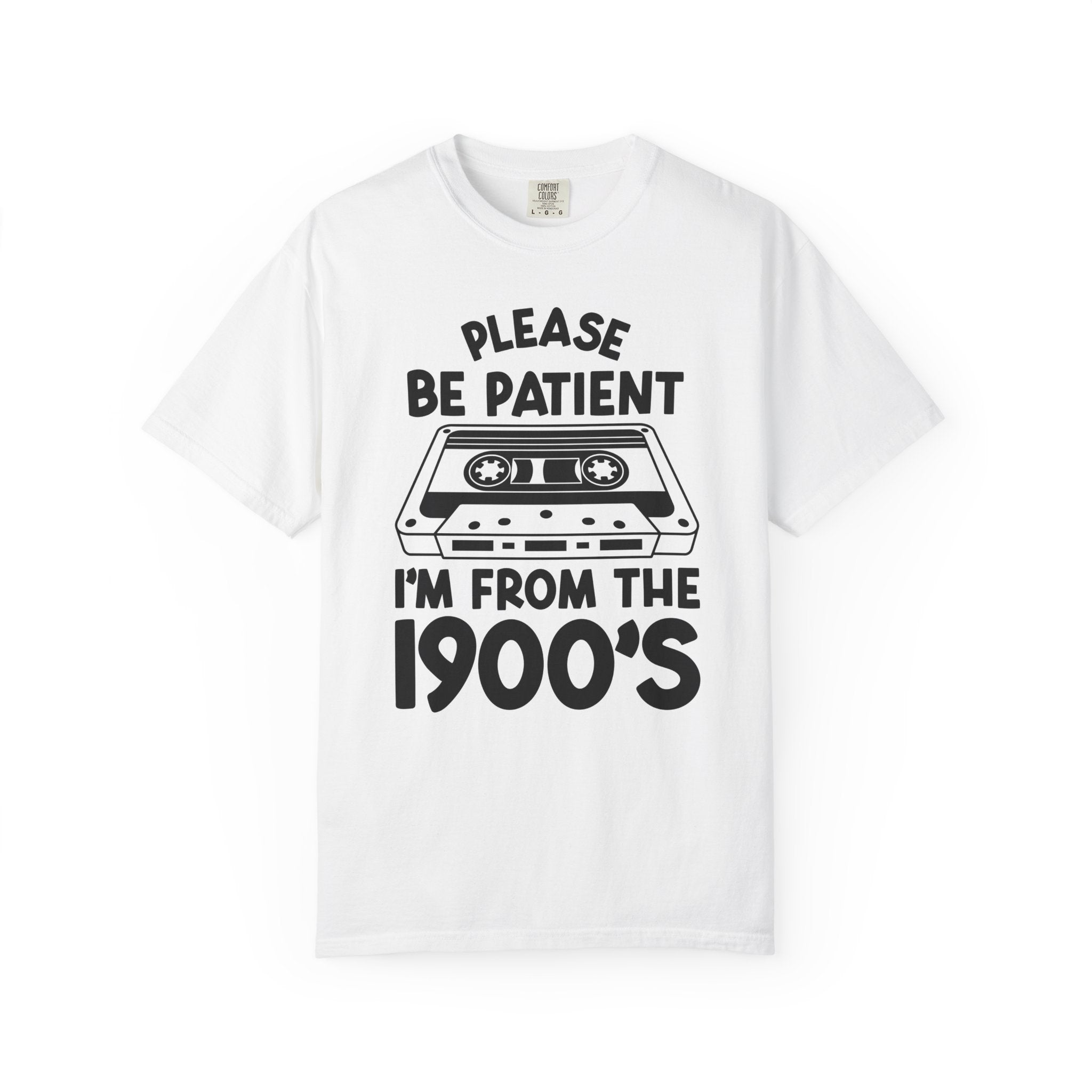 Please Be Patient I'm From the 1900s Tee