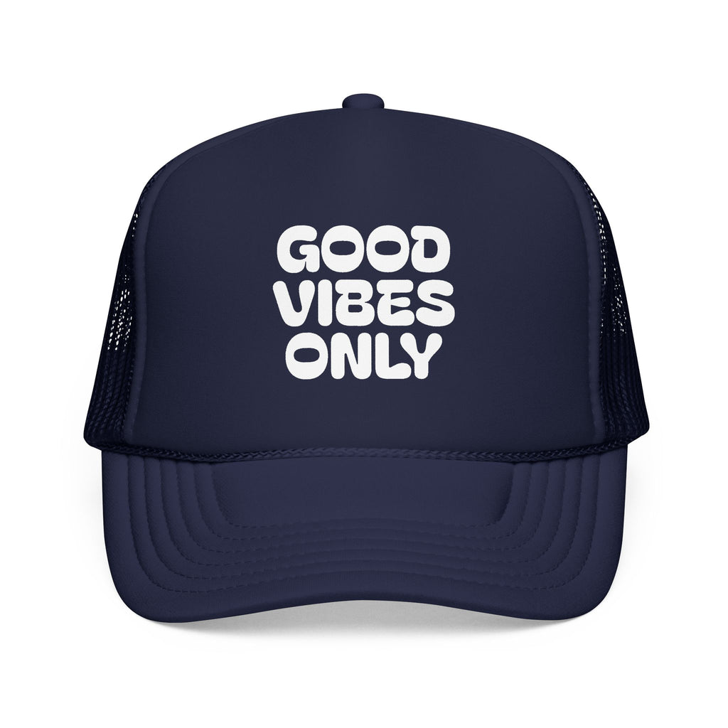 good vibes only- Foam Trucker Hat