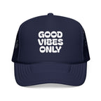 good vibes only- Foam Trucker Hat