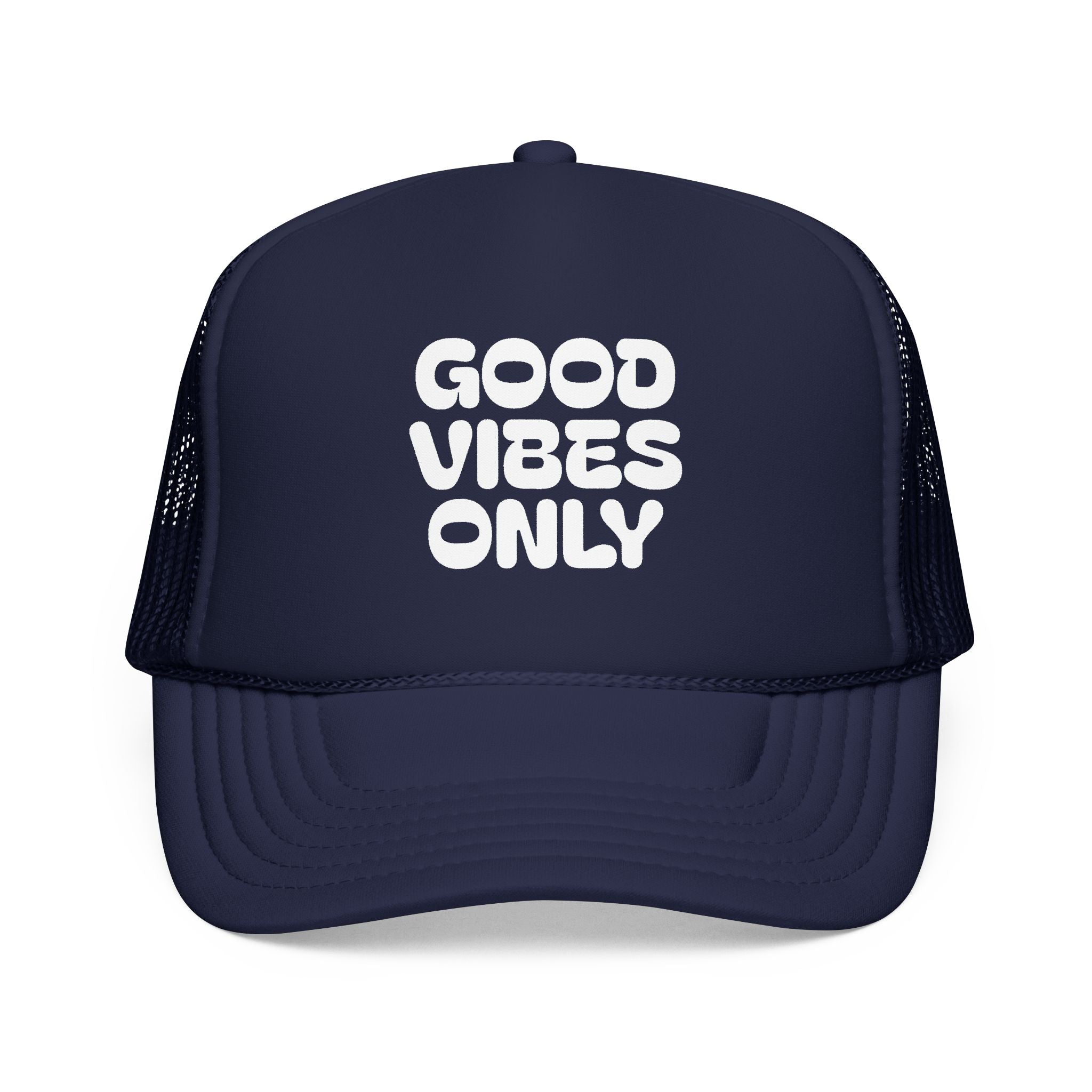good vibes only- Foam Trucker Hat