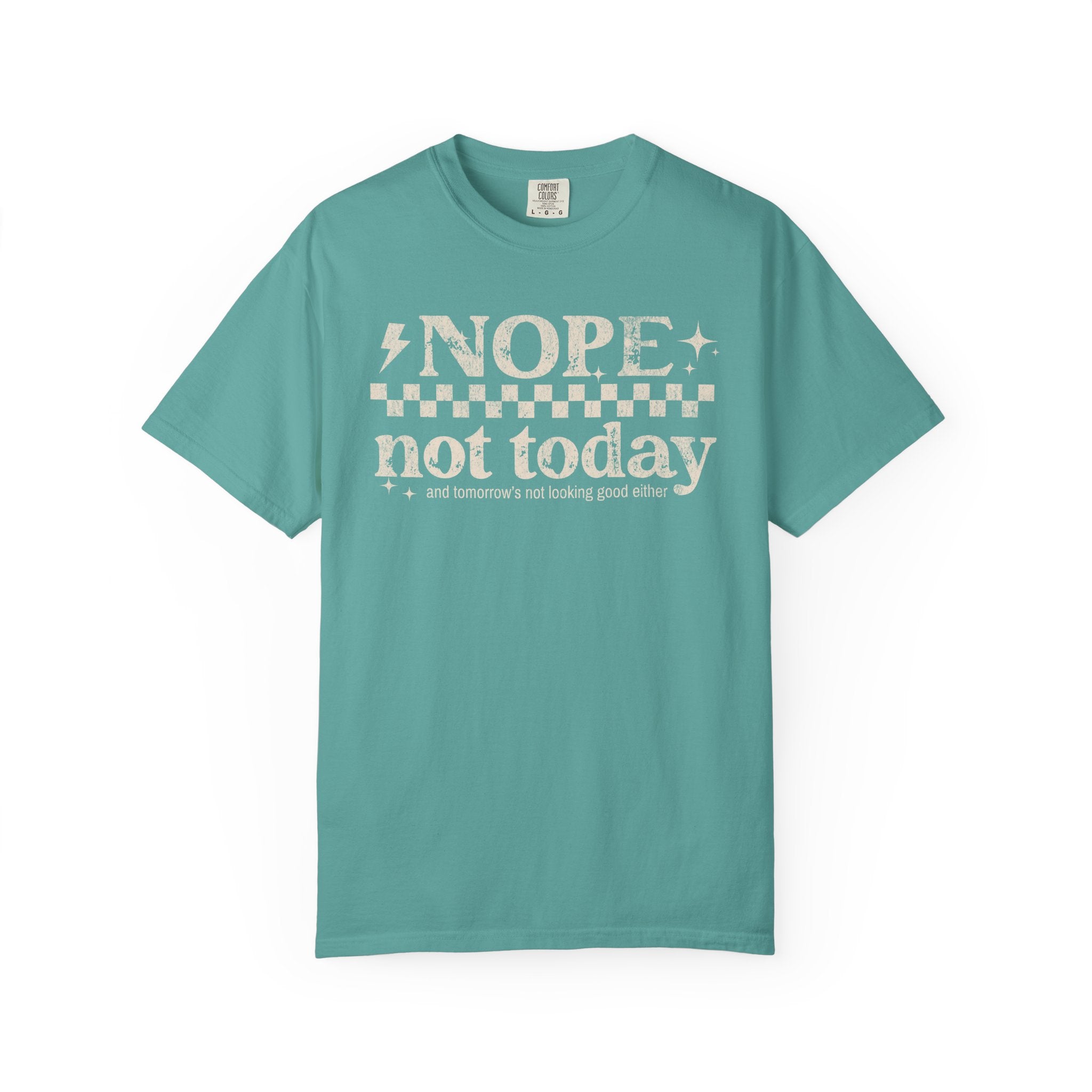 NOPE, NOT TODAY- Unisex Garment-Dyed T-shirt