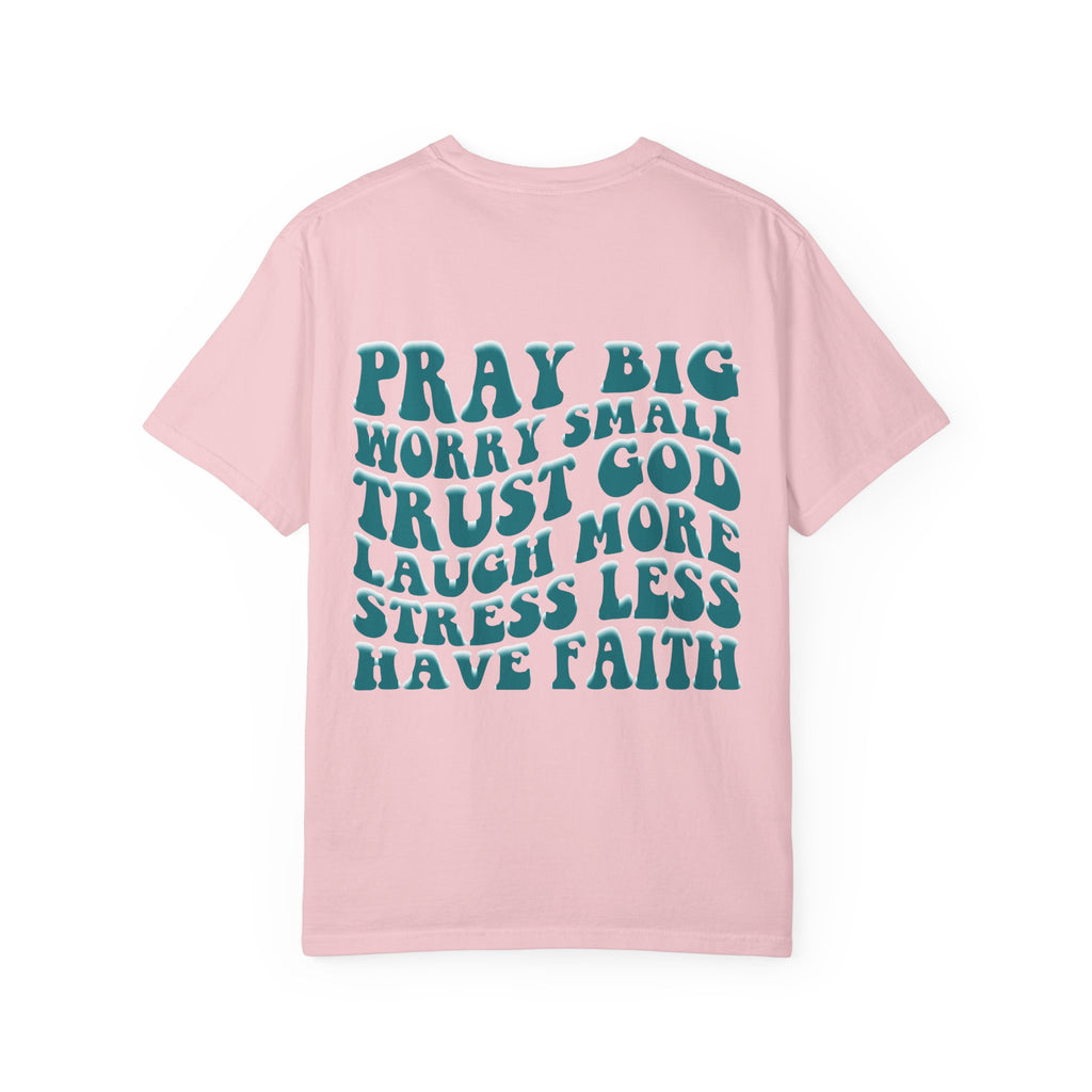 'Pray Big, Worry Small' Inspirational Tee