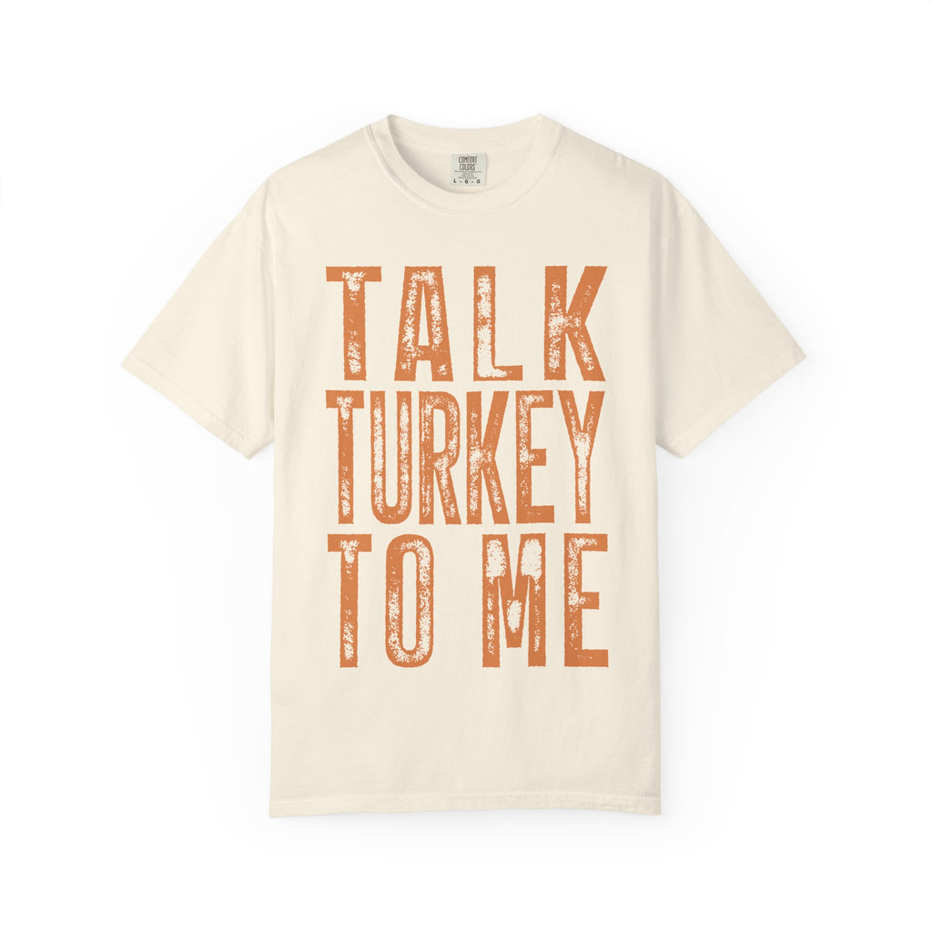 Talk Turkey To Me—Funny Thanksgiving Turkey Tee