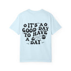 It's a Good Day To Have a Good Day T-Shirt