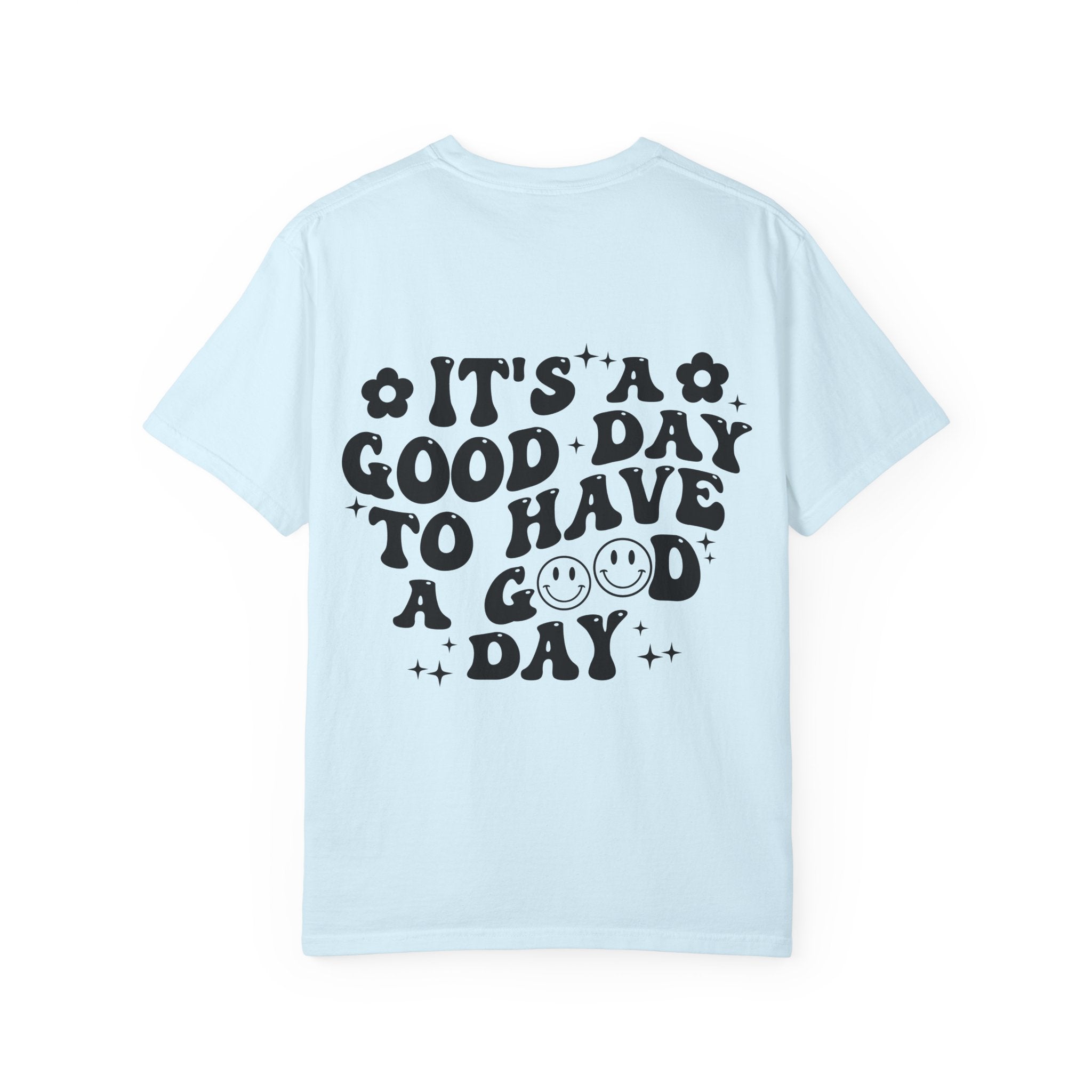 It's a Good Day To Have a Good Day T-Shirt