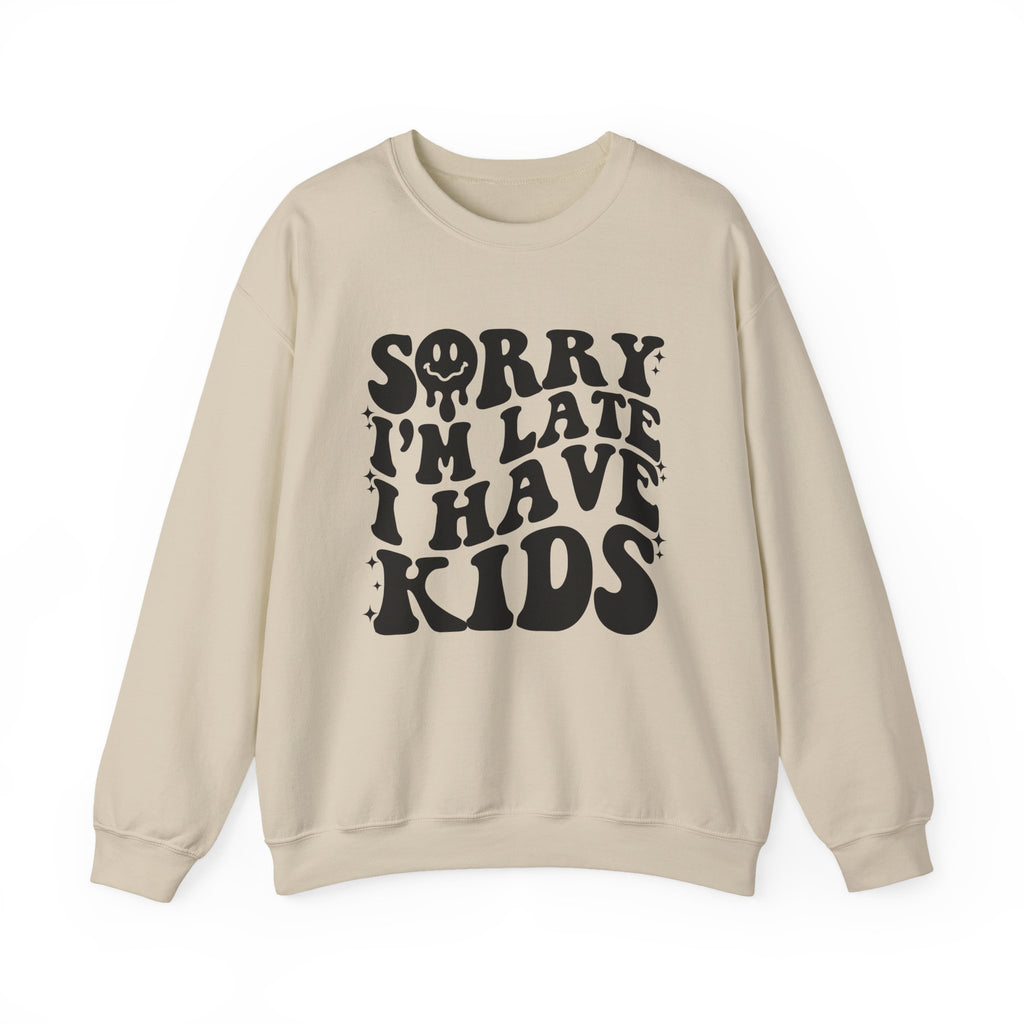 Sorry I'm Late I Have Kids — Funny Parenting Crewneck