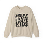 Sorry I'm Late I Have Kids — Funny Parenting Crewneck