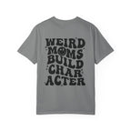 Weird Moms Build Character-Graphic T-Shirt