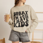 Sorry I'm Late I Have Kids — Funny Parenting Crewneck