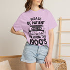 Please Be Patient I'm From the 1900s Tee