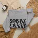 Sorry I'm Late I Have Kids — Funny Parenting Crewneck