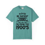 Please Be Patient I'm From the 1900s Tee