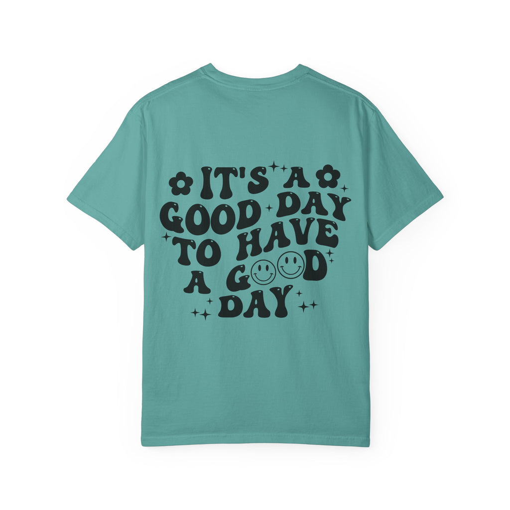 It's a Good Day To Have a Good Day T-Shirt