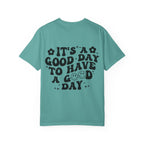 It's a Good Day To Have a Good Day T-Shirt