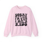 Sorry I'm Late I Have Kids — Funny Parenting Crewneck