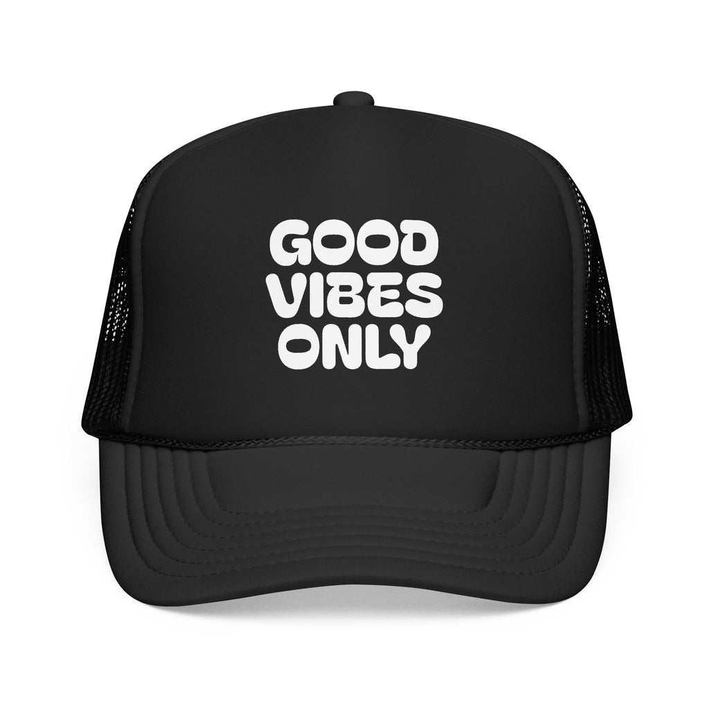 good vibes only- Foam Trucker Hat