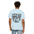 It's a Good Day To Have a Good Day T-Shirt