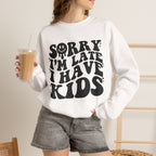 Sorry I'm Late I Have Kids — Funny Parenting Crewneck