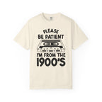 Please Be Patient I'm From the 1900s Tee