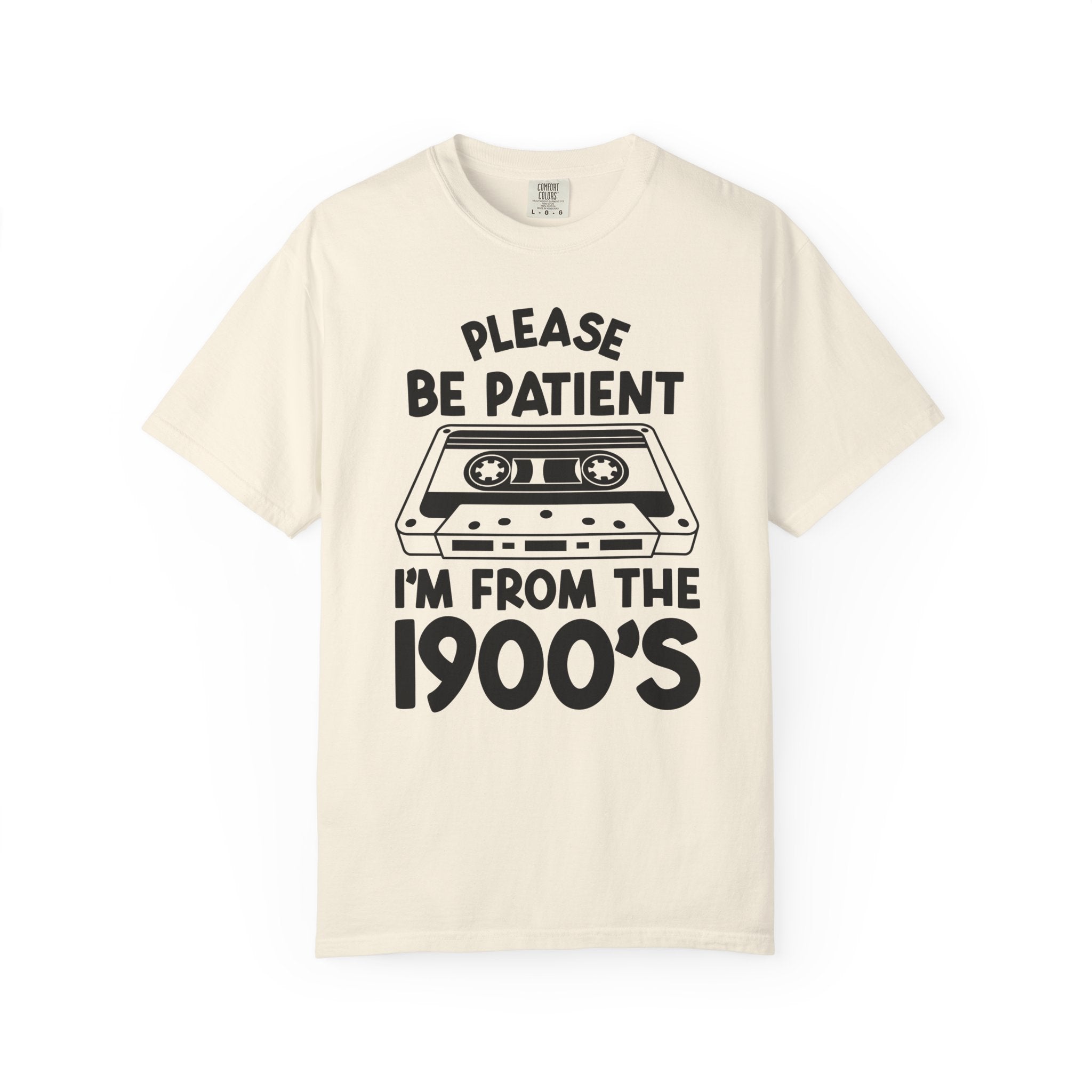 Please Be Patient I'm From the 1900s Tee