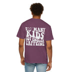 Too Many Kids... Unisex T-Shirt