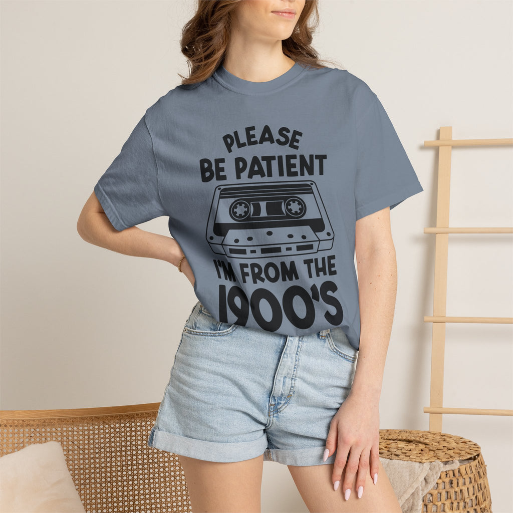 Please Be Patient I'm From the 1900s Tee