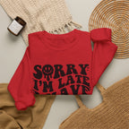 Sorry I'm Late I Have Kids — Funny Parenting Crewneck