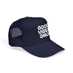 good vibes only- Foam Trucker Hat