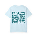 'Pray Big, Worry Small' Inspirational Tee