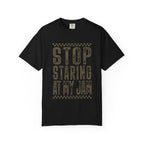 Stop Staring At My Jam Funny T-Shirt