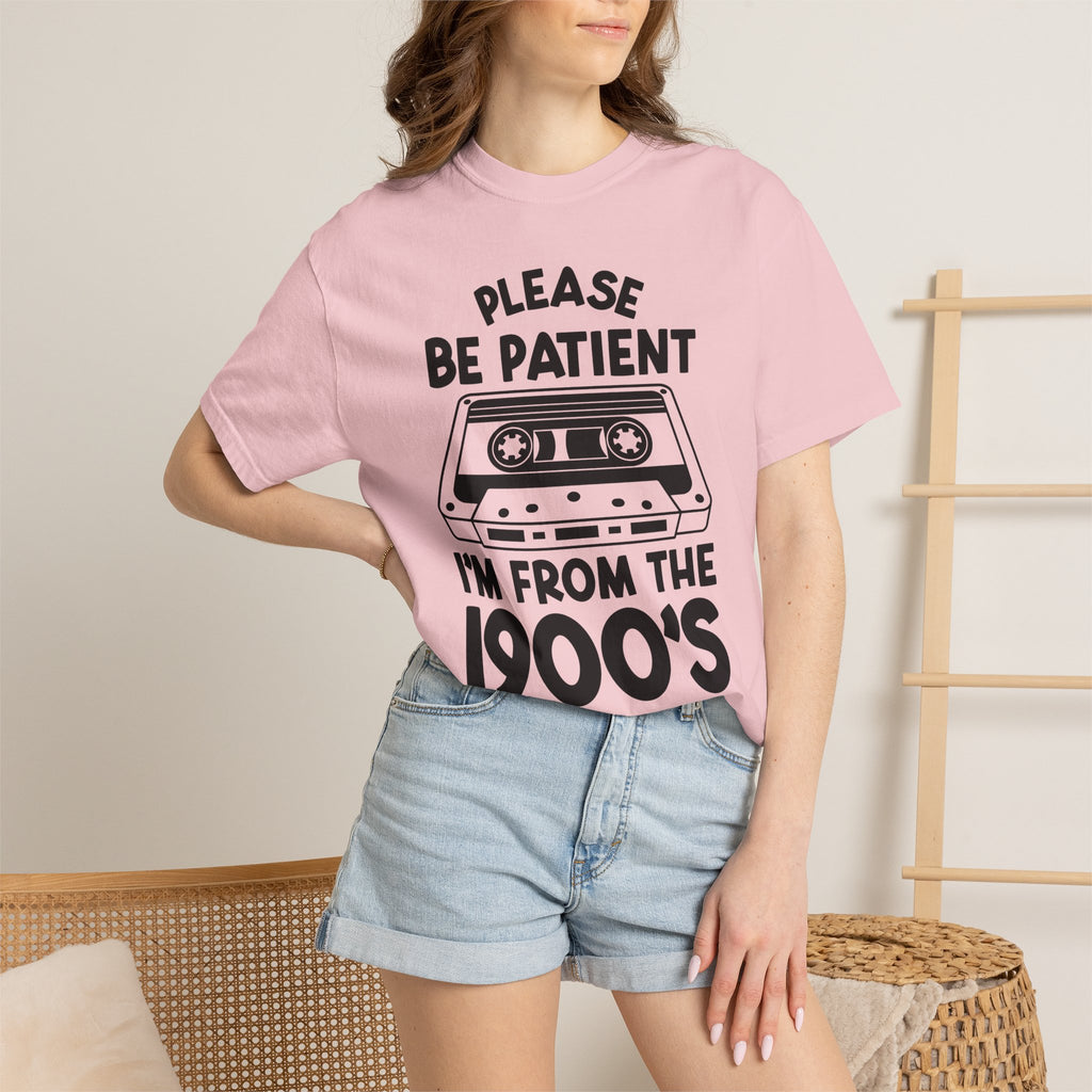 Please Be Patient I'm From the 1900s Tee
