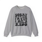 Sorry I'm Late I Have Kids — Funny Parenting Crewneck