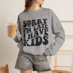 Sorry I'm Late I Have Kids — Funny Parenting Crewneck