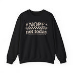 Nope Not Today Crewneck Sweatshirt