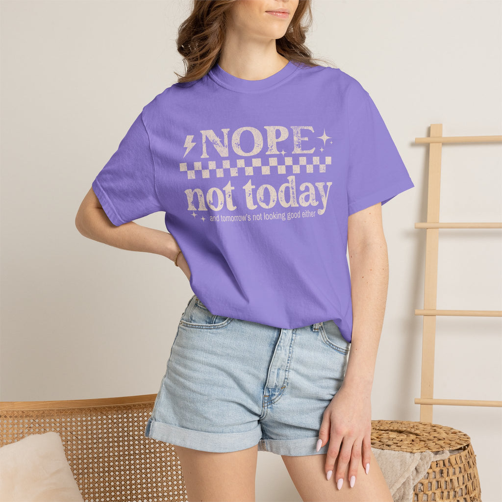 NOPE, NOT TODAY- Unisex Garment-Dyed T-shirt