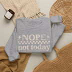 Nope Not Today Crewneck Sweatshirt