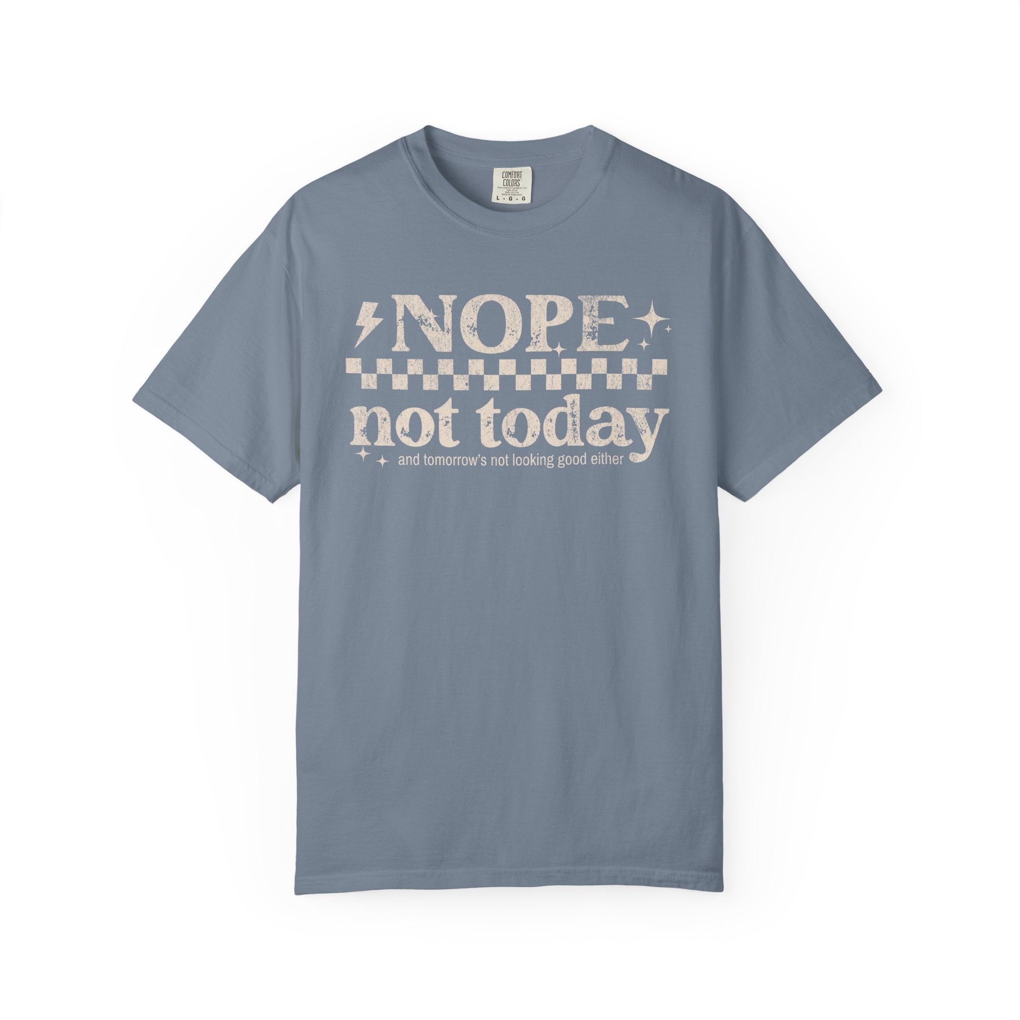 NOPE, NOT TODAY- Unisex Garment-Dyed T-shirt
