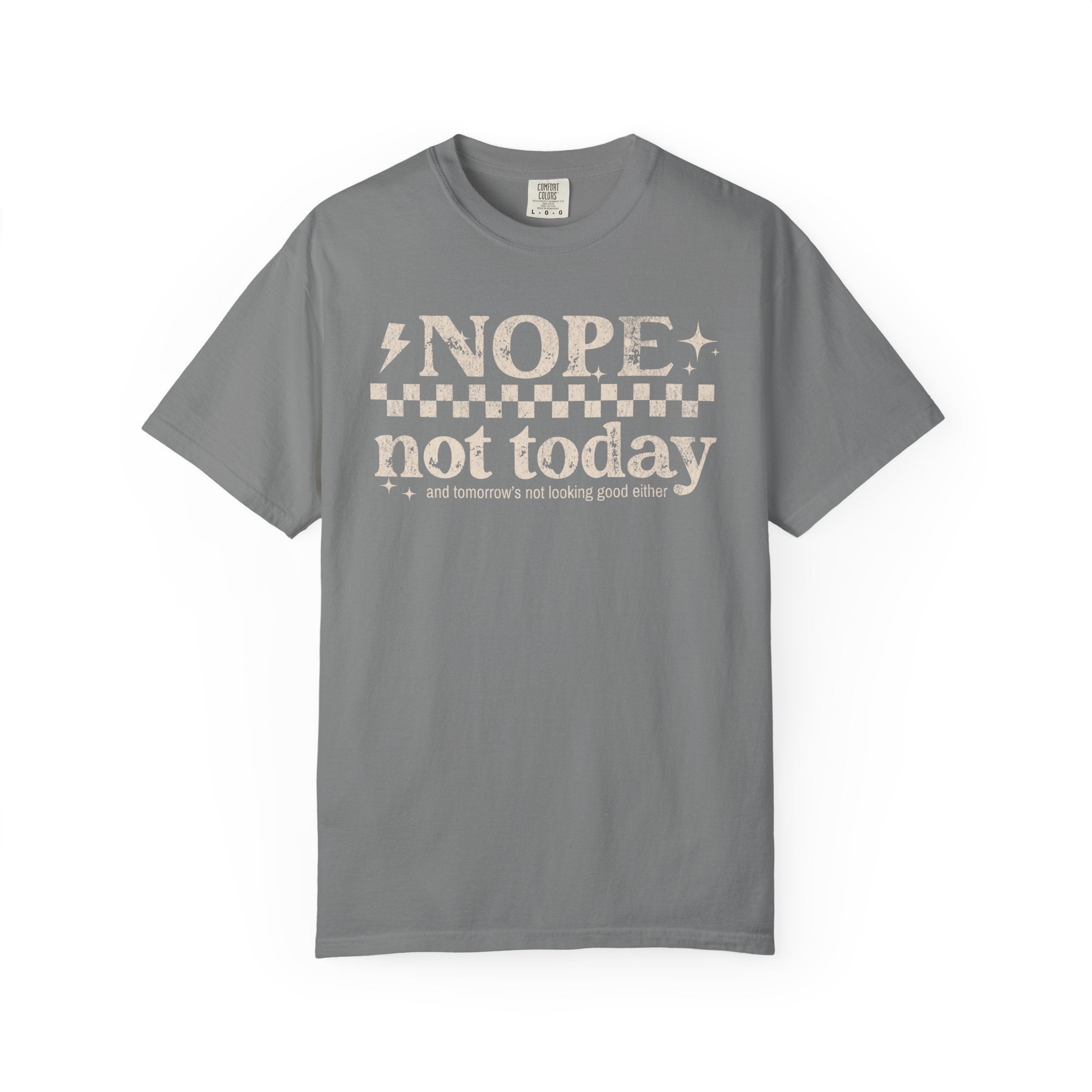 NOPE, NOT TODAY- Unisex Garment-Dyed T-shirt
