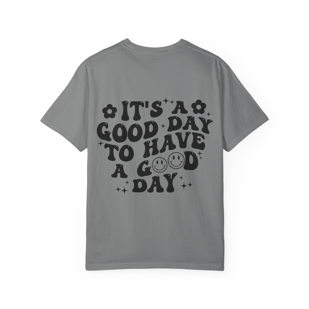 It's a Good Day To Have a Good Day T-Shirt
