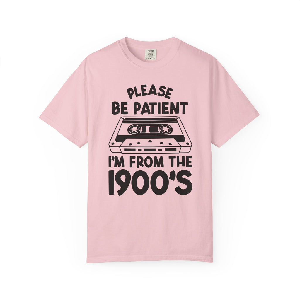 Please Be Patient I'm From the 1900s Tee