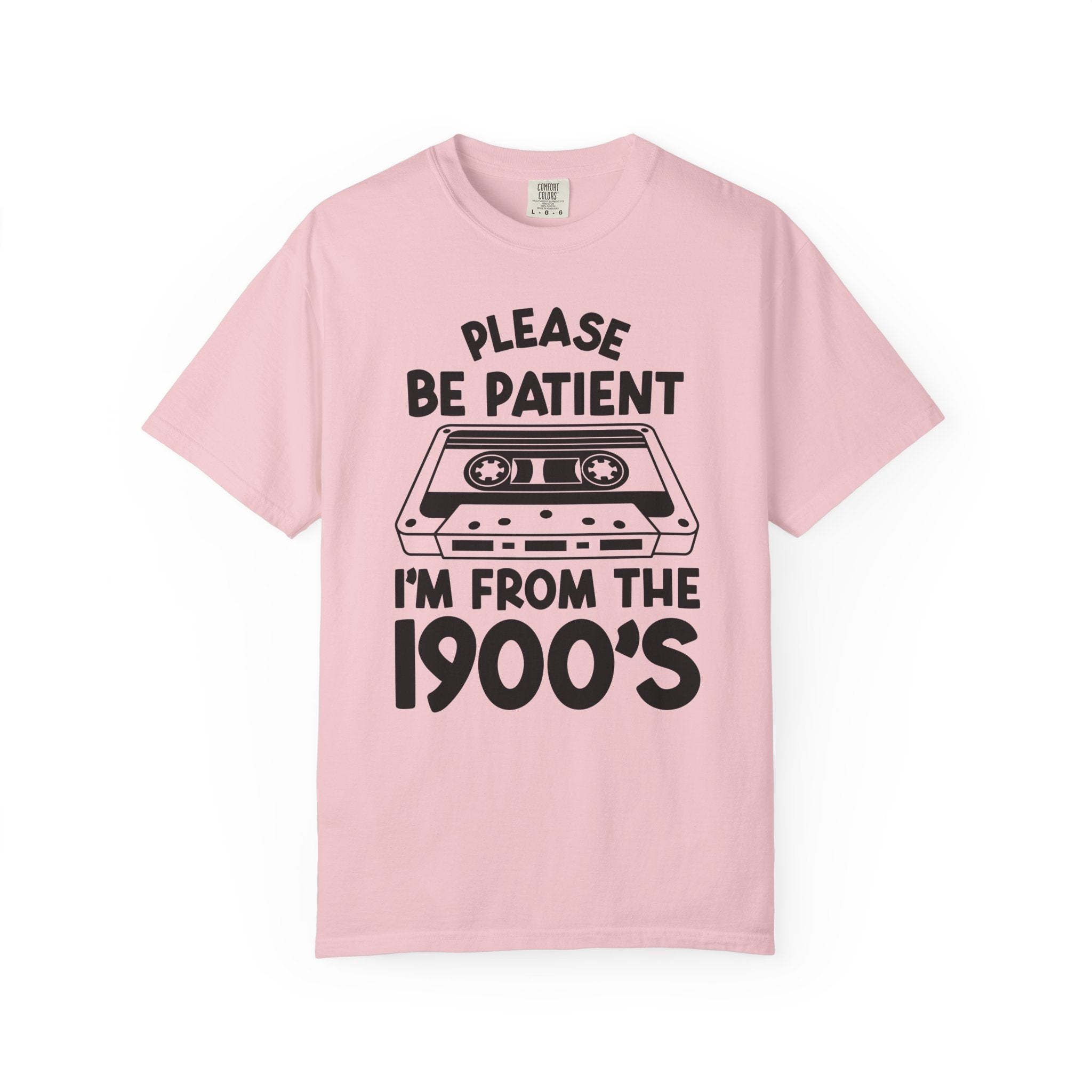 Please Be Patient I'm From the 1900s Tee