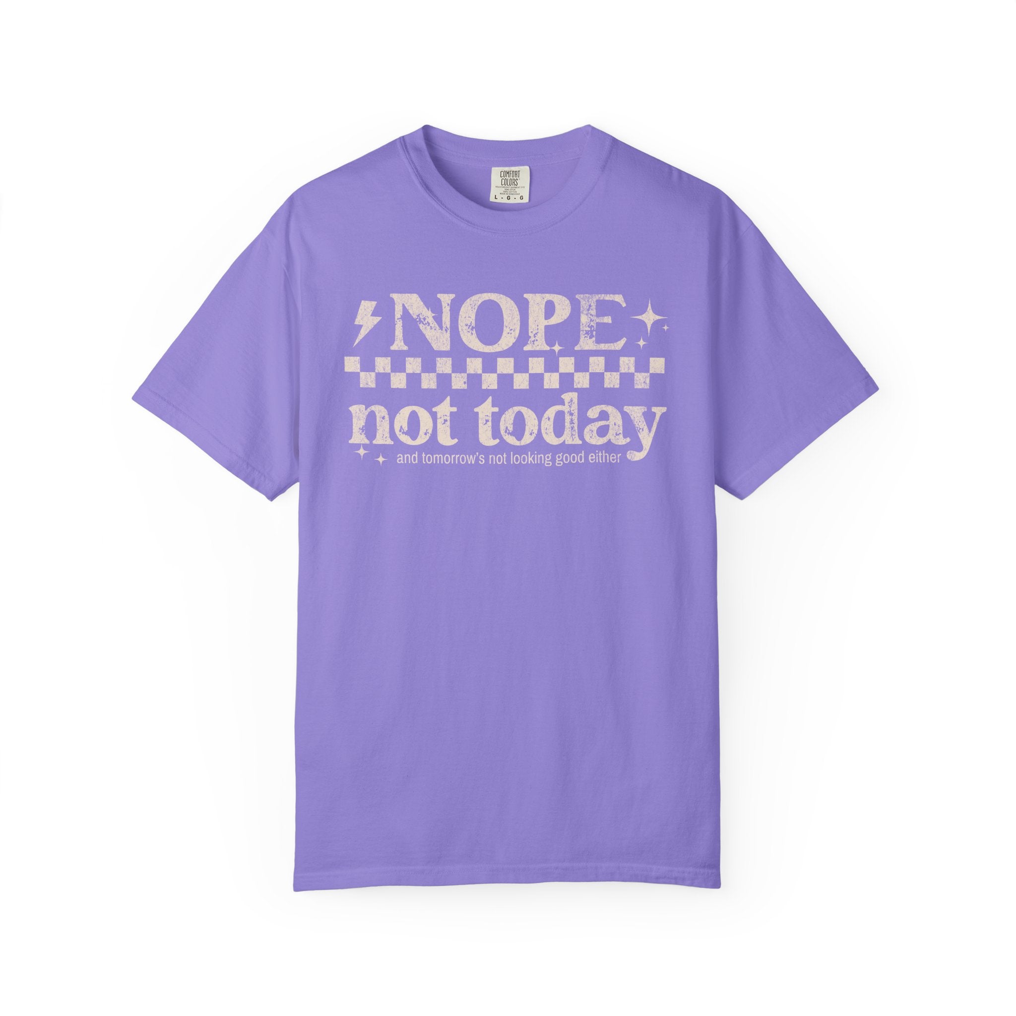 NOPE, NOT TODAY- Unisex Garment-Dyed T-shirt