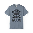 Please Be Patient I'm From the 1900s Tee