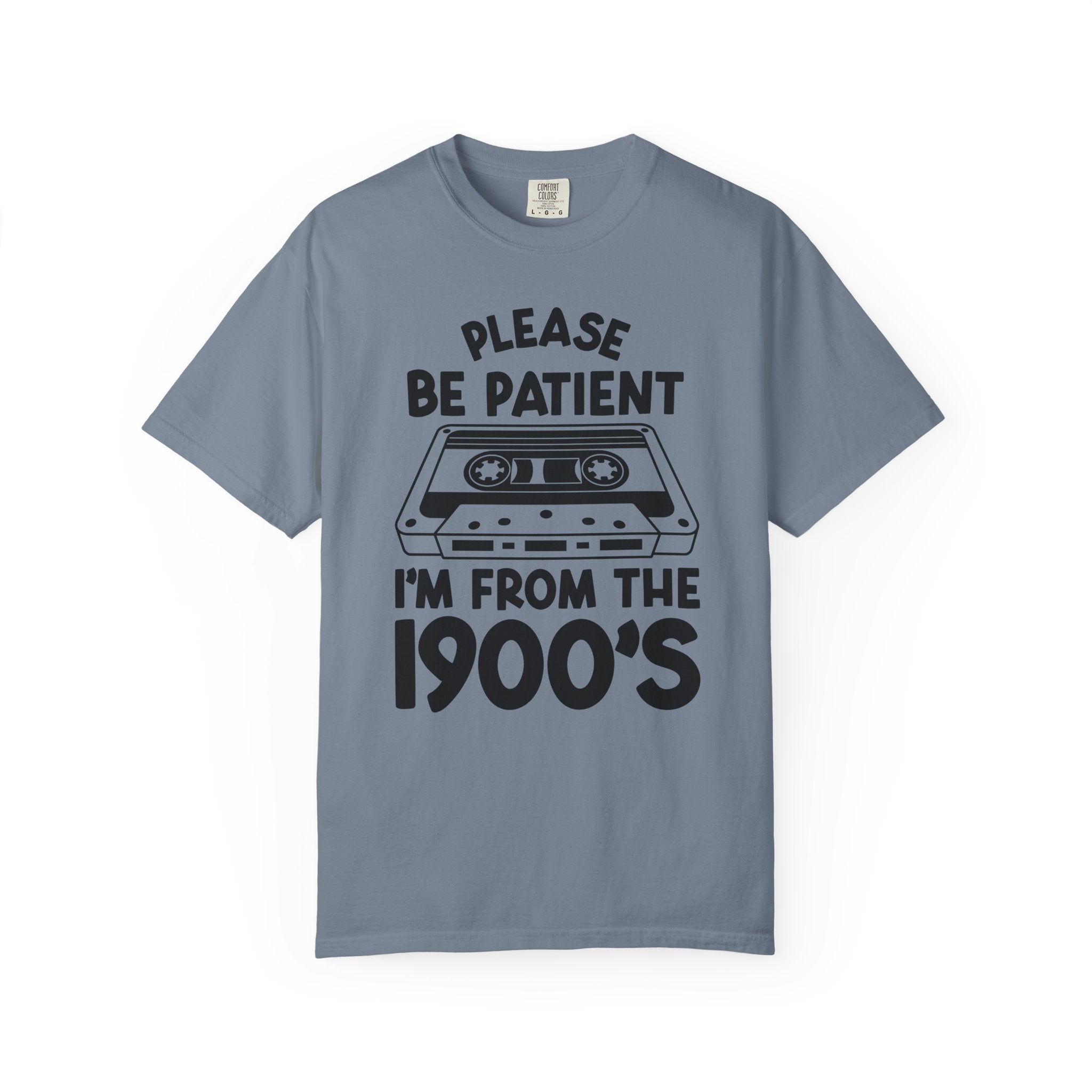 Please Be Patient I'm From the 1900s Tee