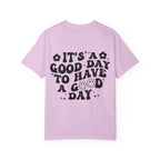 It's a Good Day To Have a Good Day T-Shirt