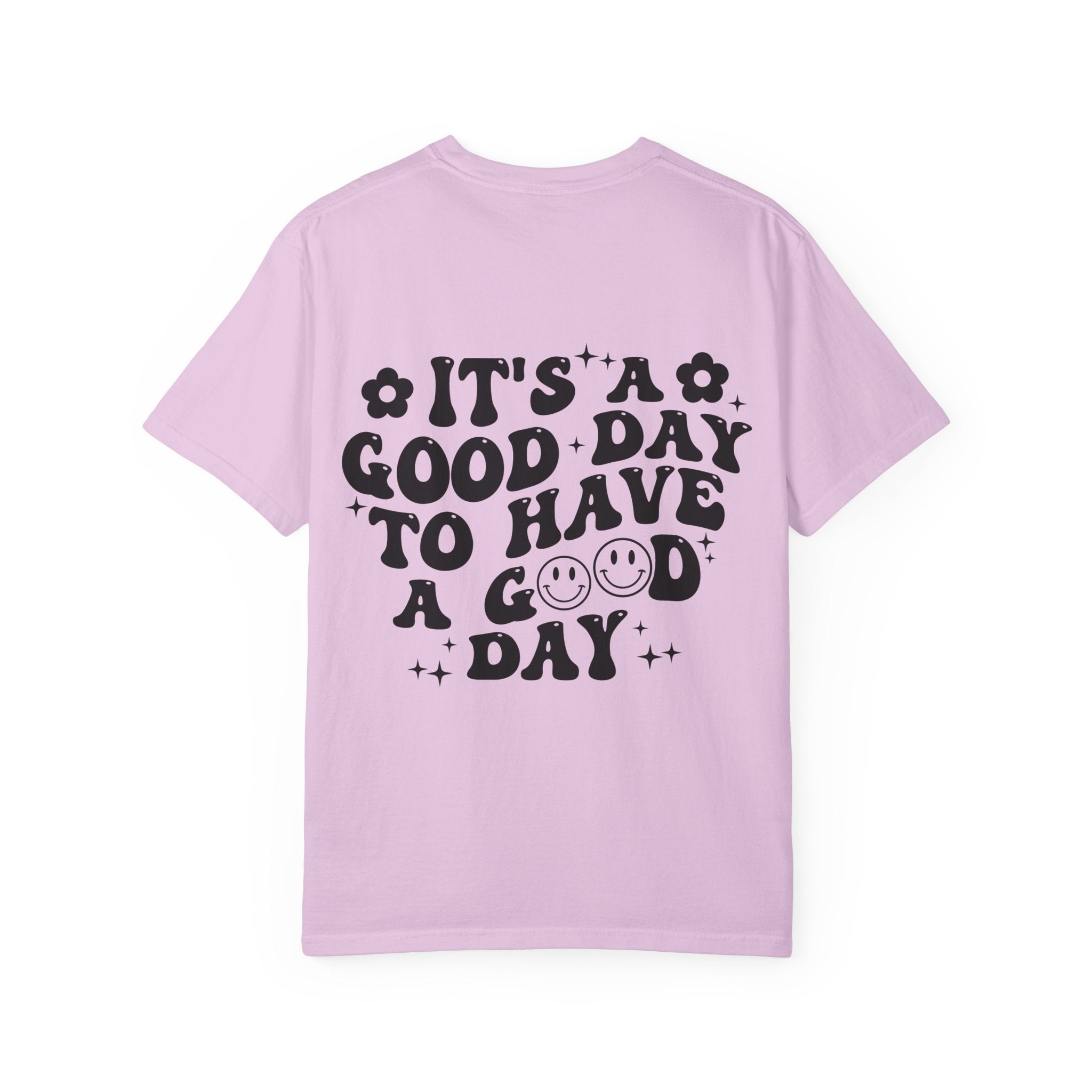It's a Good Day To Have a Good Day T-Shirt