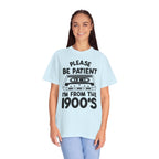 Please Be Patient I'm From the 1900s Tee